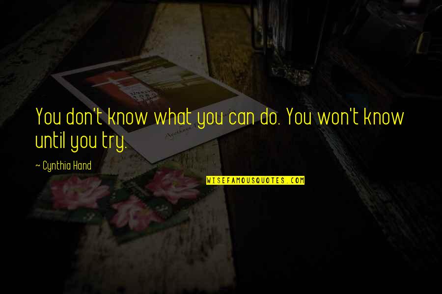 Cujusvis Quotes By Cynthia Hand: You don't know what you can do. You