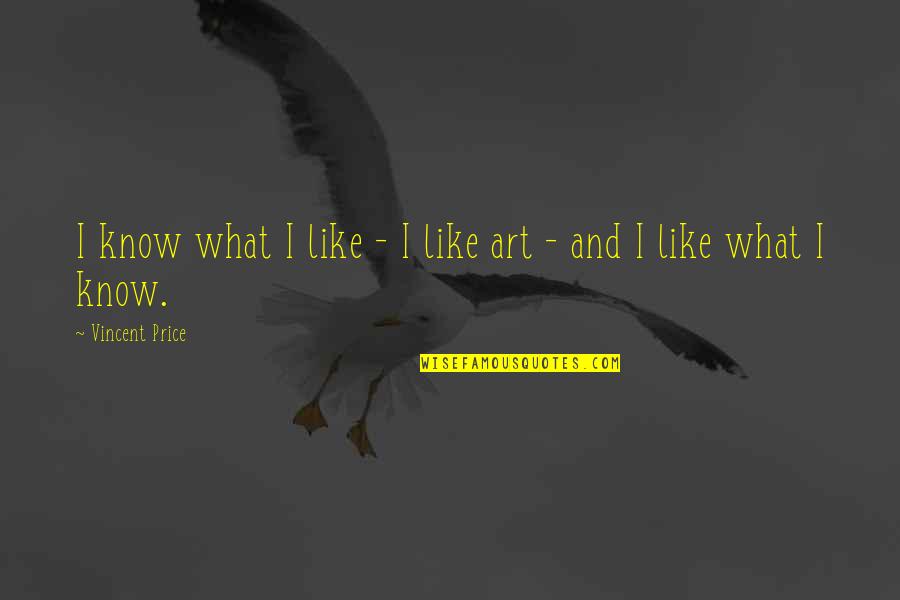 Cujusvis Quotes By Vincent Price: I know what I like - I like