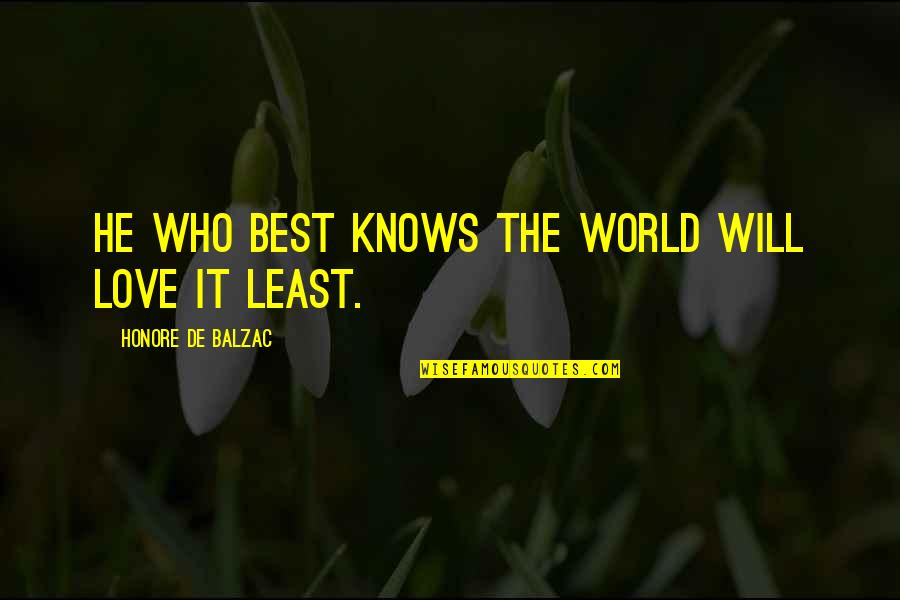 Cukes Quotes By Honore De Balzac: He who best knows the world will love