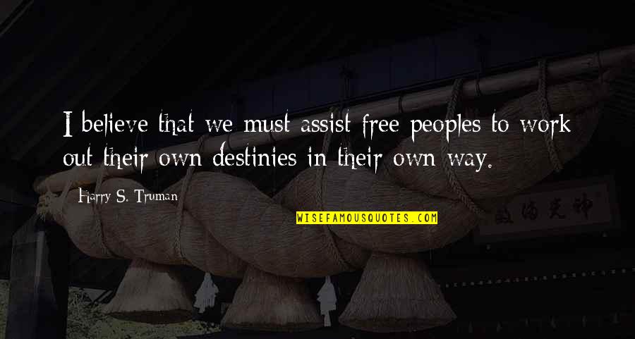 Cukierman Jack Quotes By Harry S. Truman: I believe that we must assist free peoples