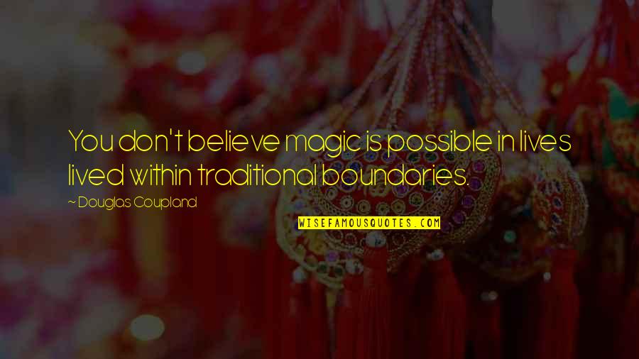 Cukor Quotes By Douglas Coupland: You don't believe magic is possible in lives