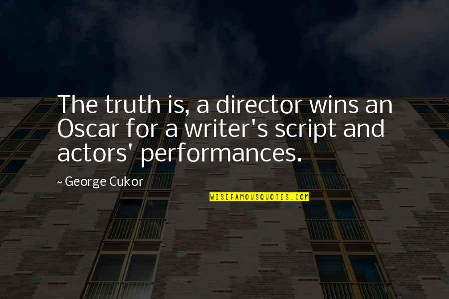 Cukor Quotes By George Cukor: The truth is, a director wins an Oscar