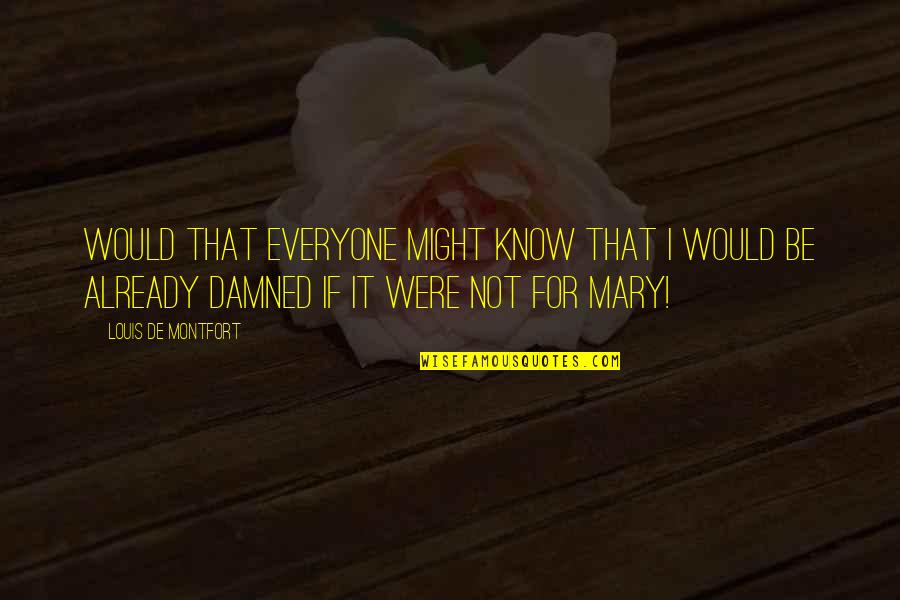 Cukors Veg Quotes By Louis De Montfort: Would that everyone might know that I would Cukors Veg Quotes By Louis De Montfort: Would that everyone might know that I would