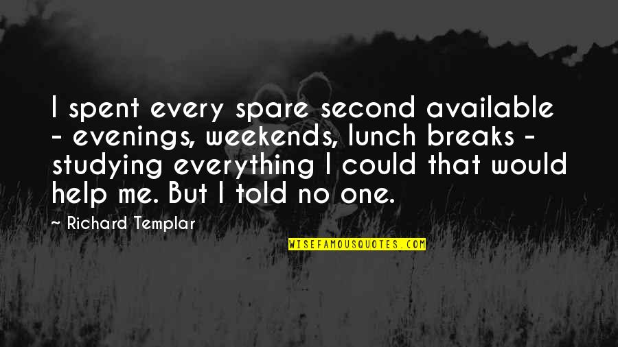 Cukorsokk Quotes By Richard Templar: I spent every spare second available - evenings,