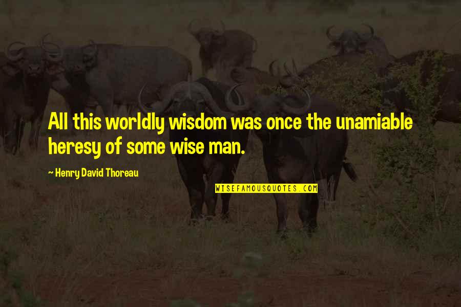Cukorszirup Quotes By Henry David Thoreau: All this worldly wisdom was once the unamiable