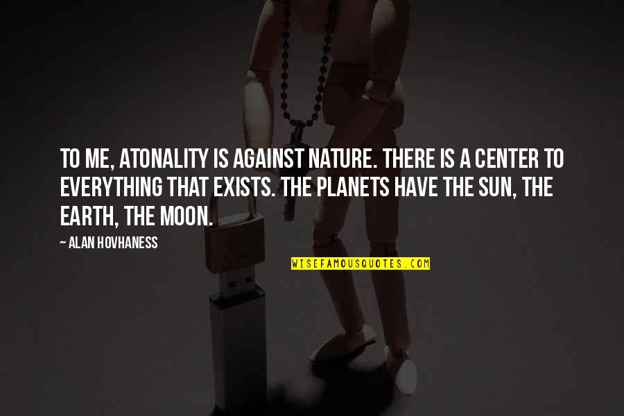 Cukovici Quotes By Alan Hovhaness: To me, atonality is against nature. There is