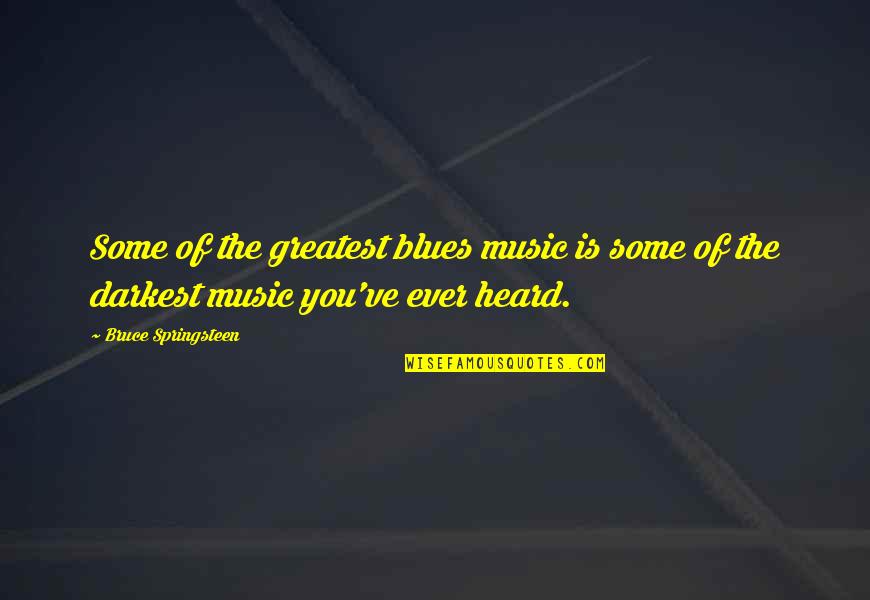 Cukrowski Walter Quotes By Bruce Springsteen: Some of the greatest blues music is some