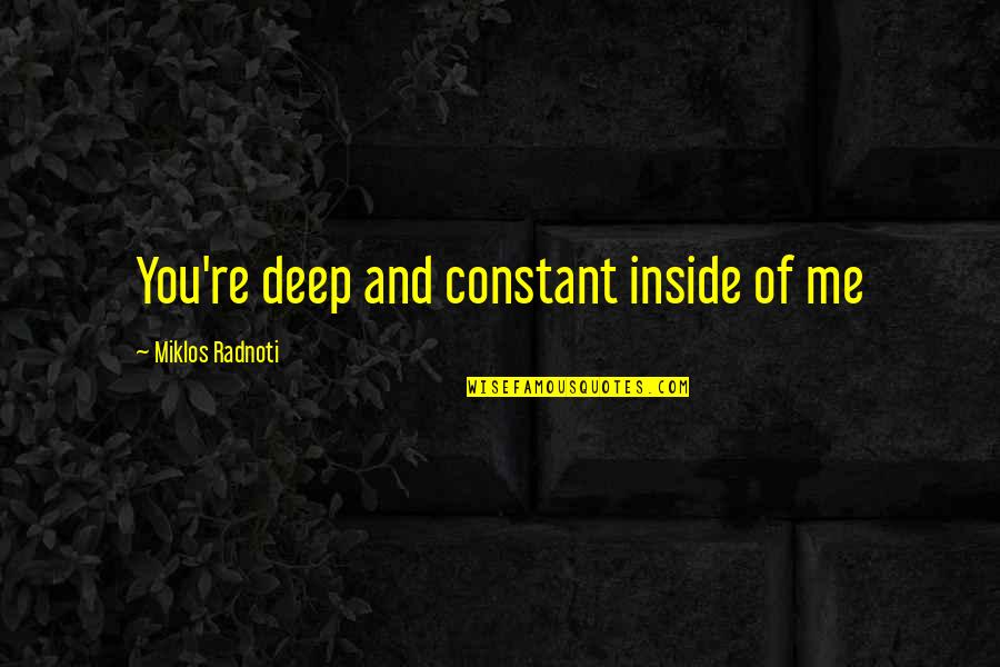 Cukur Na Quotes By Miklos Radnoti: You're deep and constant inside of me Cukur Na Quotes By Miklos Radnoti: You're deep and constant inside of me