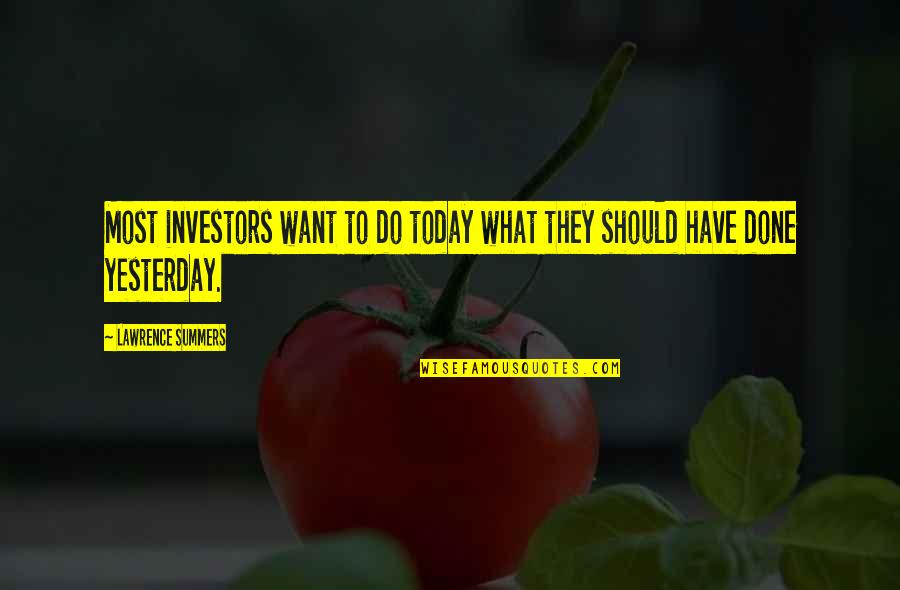 Cukurova Series Quotes By Lawrence Summers: Most investors want to do today what they