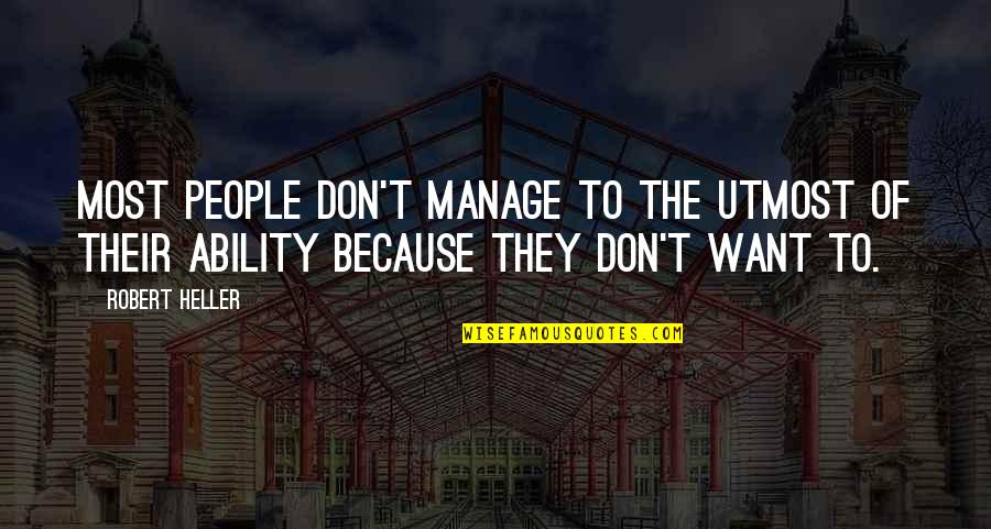 Culacino Quotes By Robert Heller: Most people don't manage to the utmost of