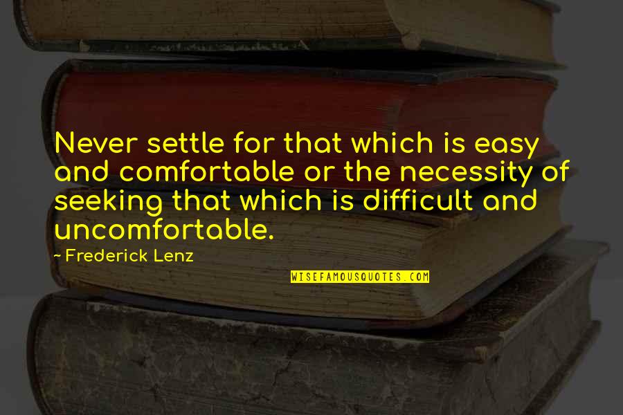 Culata En Quotes By Frederick Lenz: Never settle for that which is easy and