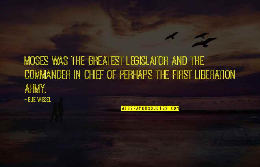 Culburnie Records Quotes By Elie Wiesel: Moses was the greatest legislator and the commander Culburnie Records Quotes By Elie Wiesel: Moses was the greatest legislator and the commander