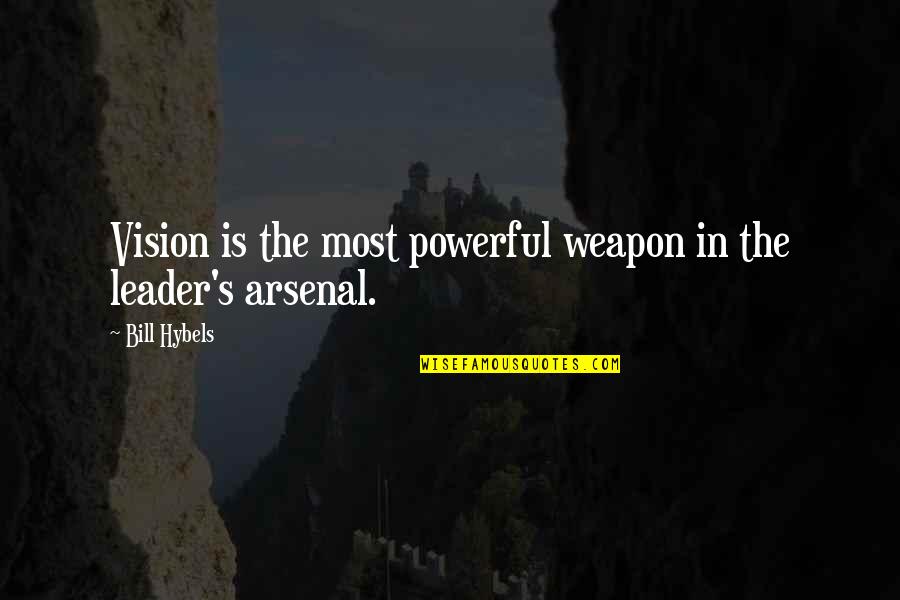 Culcat Dorsal Quotes By Bill Hybels: Vision is the most powerful weapon in the