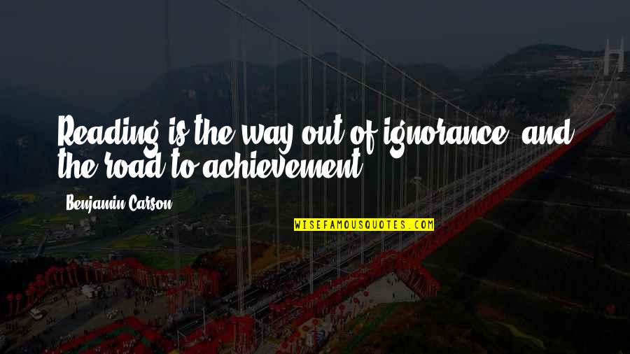 Culcating Quotes By Benjamin Carson: Reading is the way out of ignorance, and Culcating Quotes By Benjamin Carson: Reading is the way out of ignorance, and