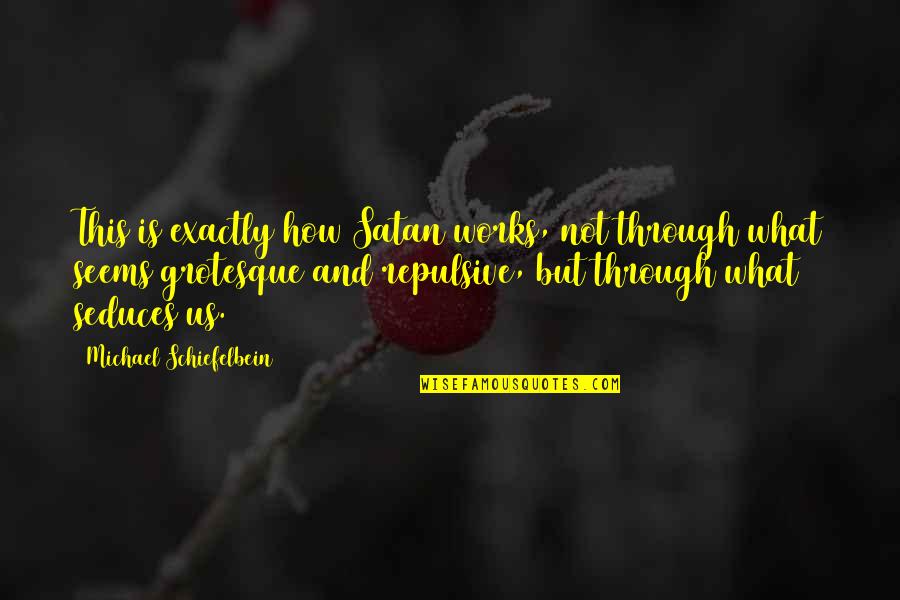 Culclasure Origin Quotes By Michael Schiefelbein: This is exactly how Satan works, not through