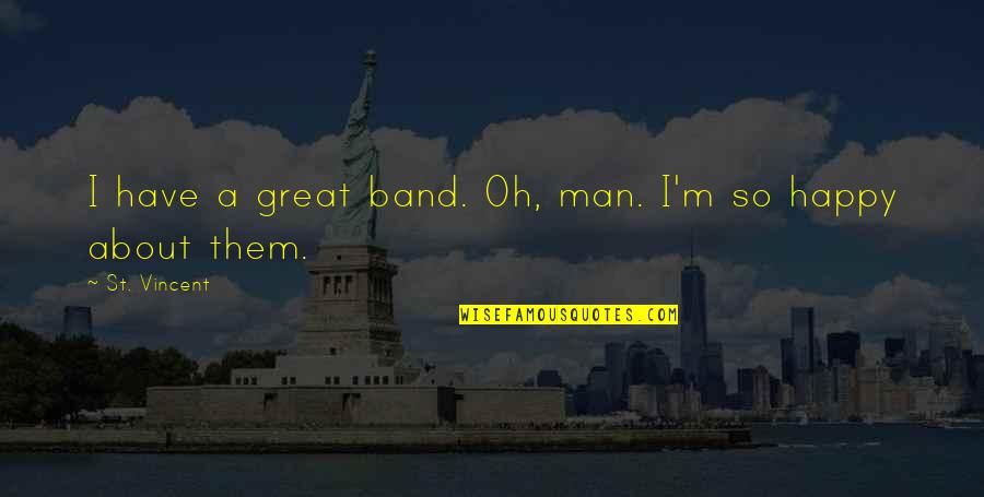 Culclasure Origin Quotes By St. Vincent: I have a great band. Oh, man. I'm Culclasure Origin Quotes By St. Vincent: I have a great band. Oh, man. I'm