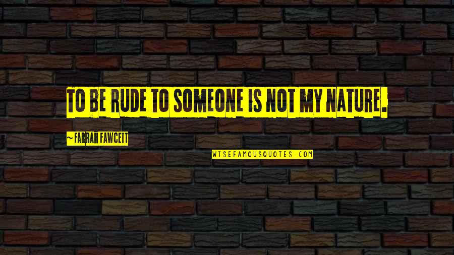 Culebras Pitones Quotes By Farrah Fawcett: To be rude to someone is not my