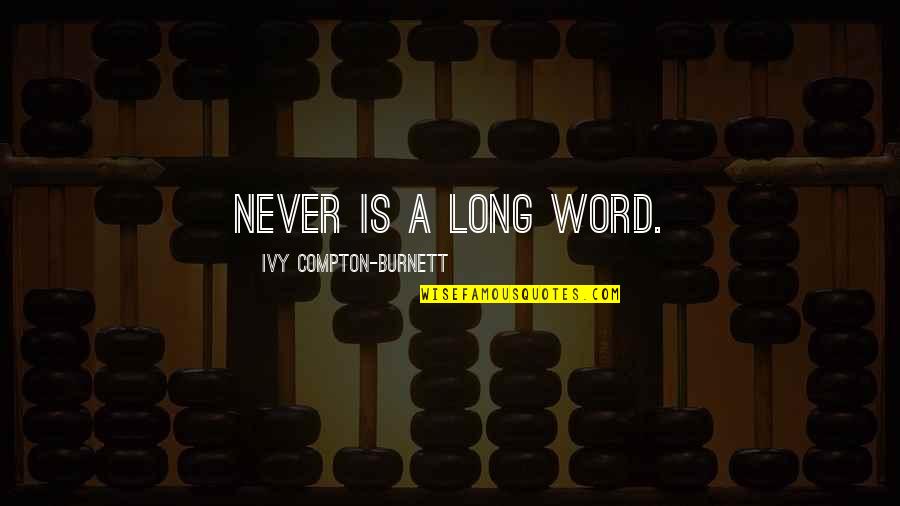 Culebras Venenosas Quotes By Ivy Compton-Burnett: Never is a long word.