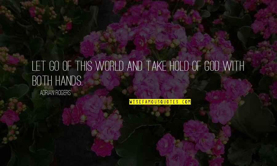 Culebras X Quotes By Adrian Rogers: Let go of this world and take hold