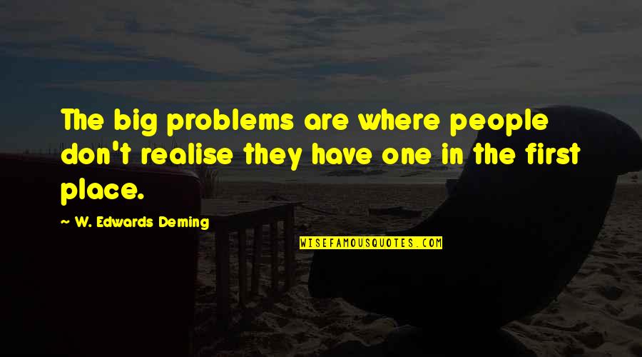 Culegere Clasa Quotes By W. Edwards Deming: The big problems are where people don't realise