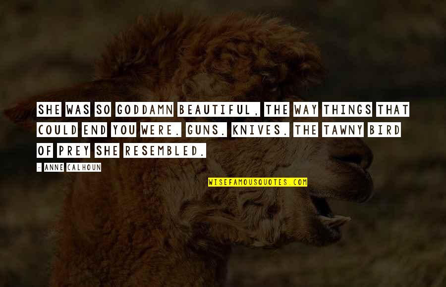 Culegere Mate Quotes By Anne Calhoun: She was so goddamn beautiful, the way things Culegere Mate Quotes By Anne Calhoun: She was so goddamn beautiful, the way things