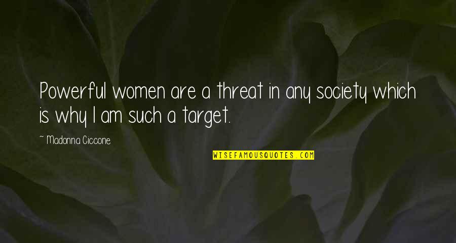 Culegere Mate Quotes By Madonna Ciccone: Powerful women are a threat in any society