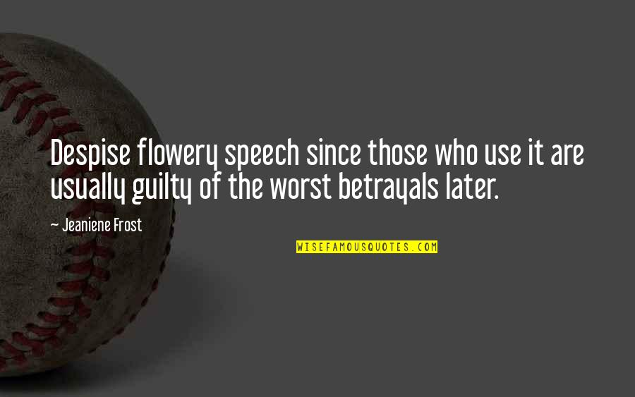 Culicchia Neurological Clinic Slidell Quotes By Jeaniene Frost: Despise flowery speech since those who use it Culicchia Neurological Clinic Slidell Quotes By Jeaniene Frost: Despise flowery speech since those who use it