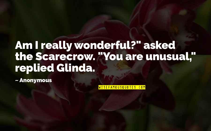 Culicchia Neurology Quotes By Anonymous: Am I really wonderful?" asked the Scarecrow. "You