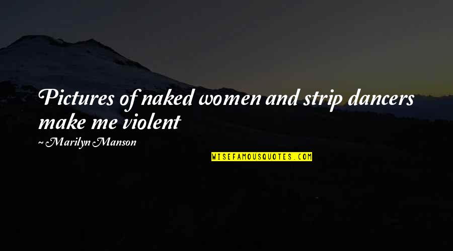 Culinaire Catering Quotes By Marilyn Manson: Pictures of naked women and strip dancers make
