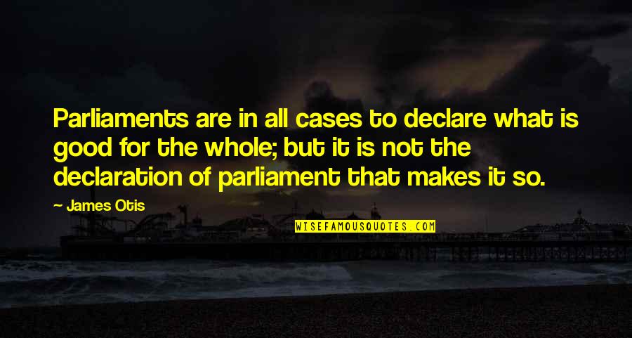 Culinaire Staffing Quotes By James Otis: Parliaments are in all cases to declare what Culinaire Staffing Quotes By James Otis: Parliaments are in all cases to declare what