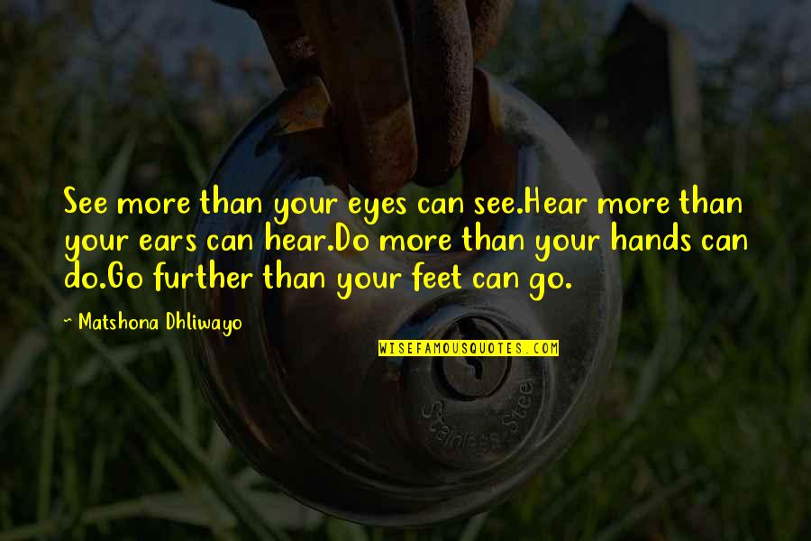 Culinaire Staffing Quotes By Matshona Dhliwayo: See more than your eyes can see.Hear more Culinaire Staffing Quotes By Matshona Dhliwayo: See more than your eyes can see.Hear more