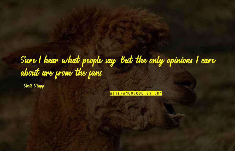 Culinaire Staffing Quotes By Scott Stapp: Sure I hear what people say. But the