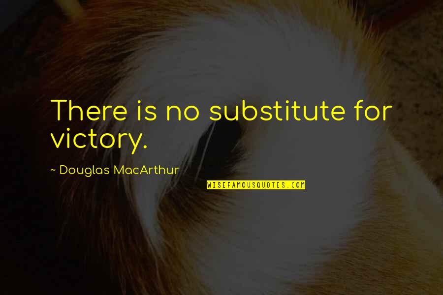 Culinario Series Quotes By Douglas MacArthur: There is no substitute for victory.
