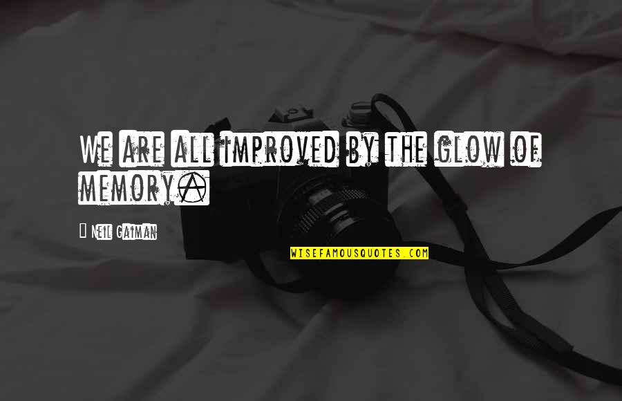 Culinary Art Quotes By Neil Gaiman: We are all improved by the glow of Culinary Art Quotes By Neil Gaiman: We are all improved by the glow of