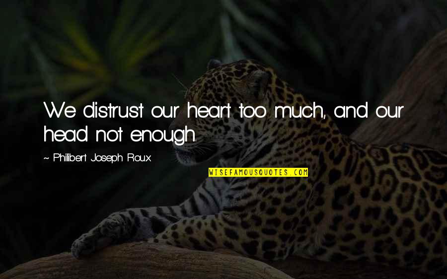 Culinary Arts Inspiring Quotes By Philibert Joseph Roux: We distrust our heart too much, and our