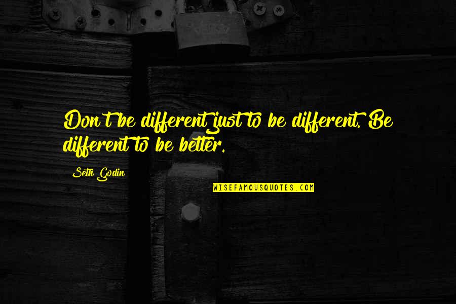 Culinary Arts Inspiring Quotes By Seth Godin: Don't be different just to be different. Be