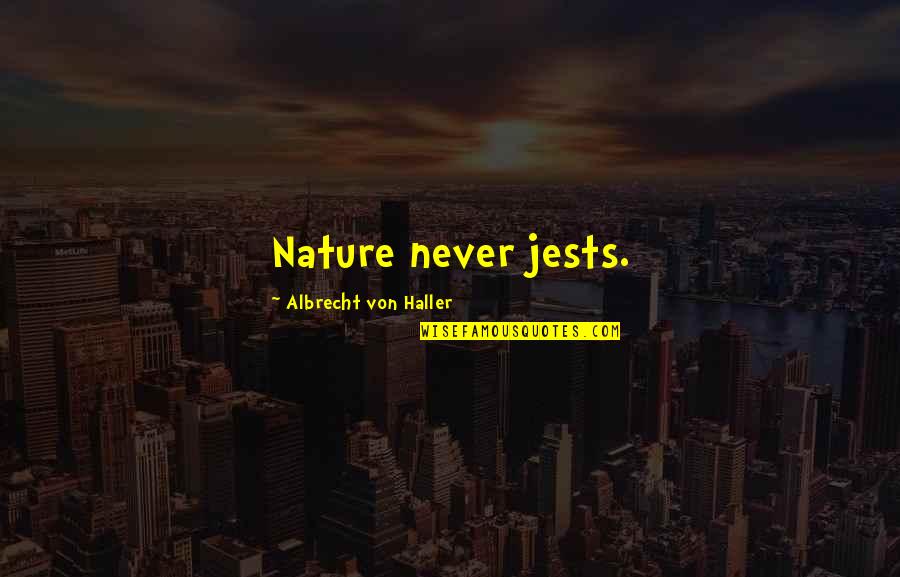 Culinary Joy Quotes By Albrecht Von Haller: Nature never jests. Culinary Joy Quotes By Albrecht Von Haller: Nature never jests.