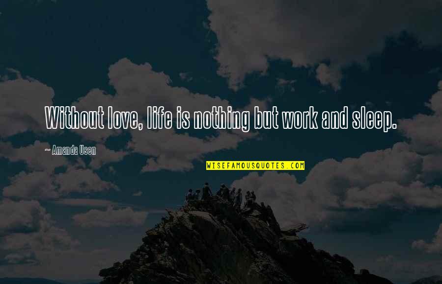 Culinary Quotes By Amanda Usen: Without love, life is nothing but work and Culinary Quotes By Amanda Usen: Without love, life is nothing but work and