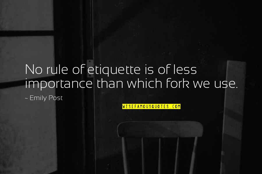 Culinary Quotes By Emily Post: No rule of etiquette is of less importance