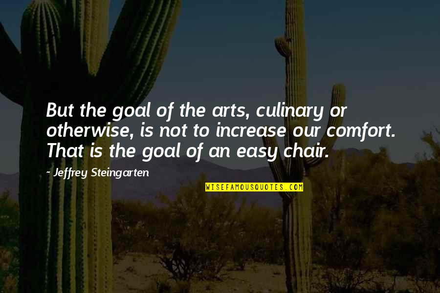 Culinary Quotes By Jeffrey Steingarten: But the goal of the arts, culinary or Culinary Quotes By Jeffrey Steingarten: But the goal of the arts, culinary or