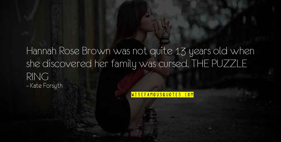 Culinary Student Quotes By Kate Forsyth: Hannah Rose Brown was not quite 13 years Culinary Student Quotes By Kate Forsyth: Hannah Rose Brown was not quite 13 years
