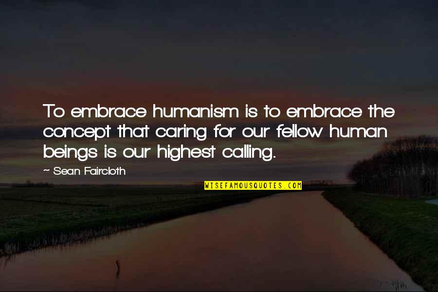 Cullari Carrico Quotes By Sean Faircloth: To embrace humanism is to embrace the concept Cullari Carrico Quotes By Sean Faircloth: To embrace humanism is to embrace the concept