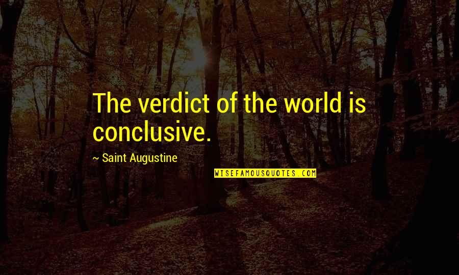Cullari Winery Quotes By Saint Augustine: The verdict of the world is conclusive. Cullari Winery Quotes By Saint Augustine: The verdict of the world is conclusive.