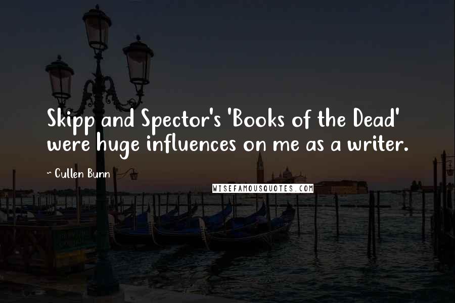 Cullen Bunn quotes: Skipp and Spector's 'Books of the Dead' were huge influences on me as a writer.