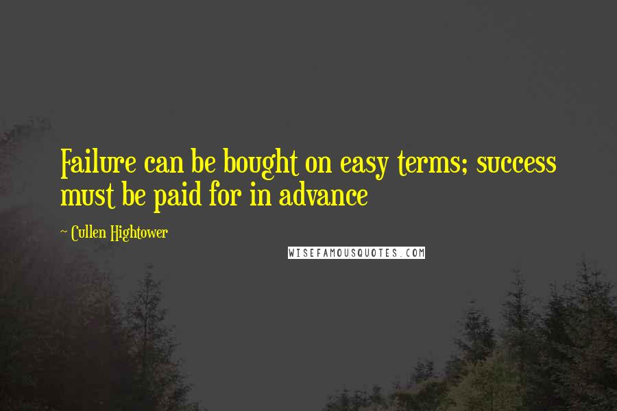 Cullen Hightower quotes: Failure can be bought on easy terms; success must be paid for in advance