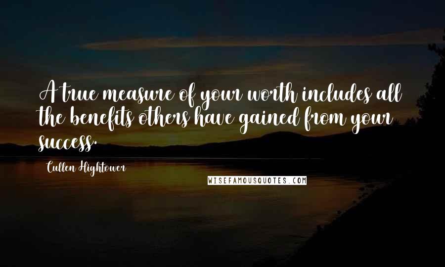 Cullen Hightower quotes: A true measure of your worth includes all the benefits others have gained from your success.