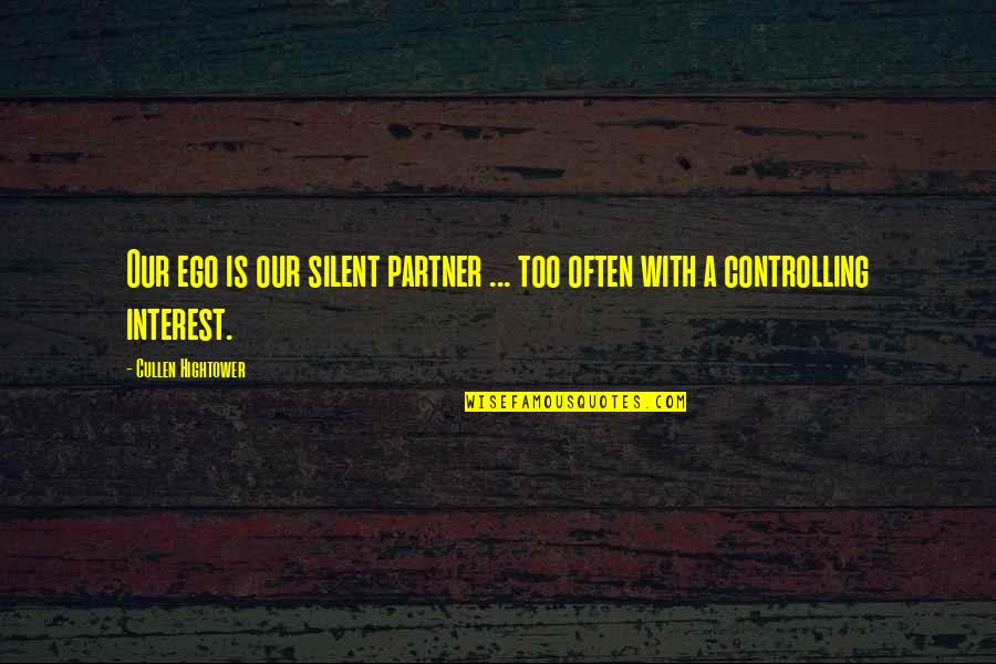 Cullen Quotes By Cullen Hightower: Our ego is our silent partner ... too