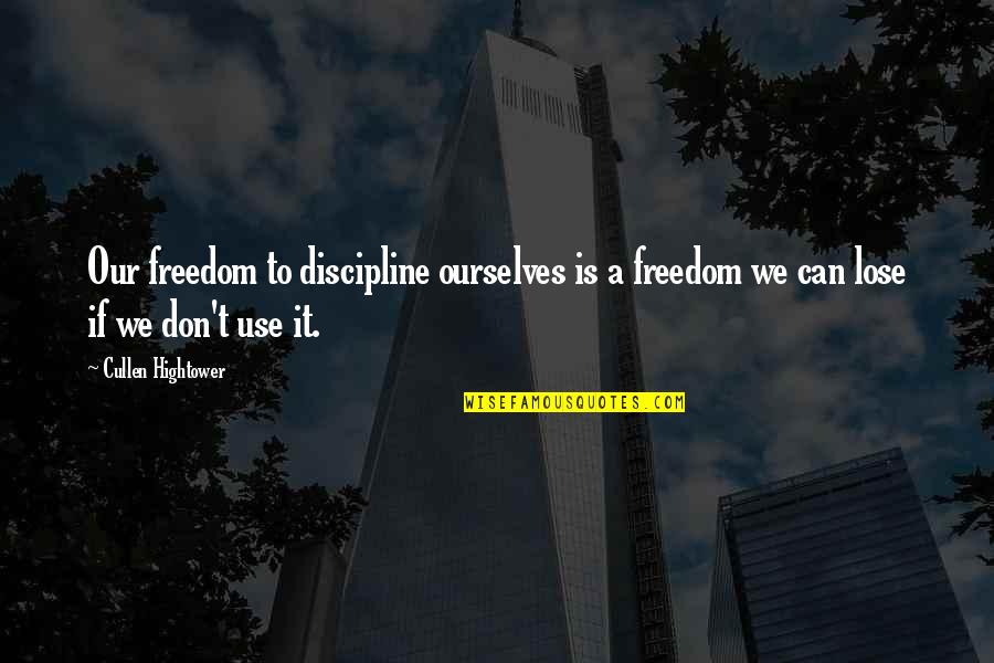 Cullen Quotes By Cullen Hightower: Our freedom to discipline ourselves is a freedom