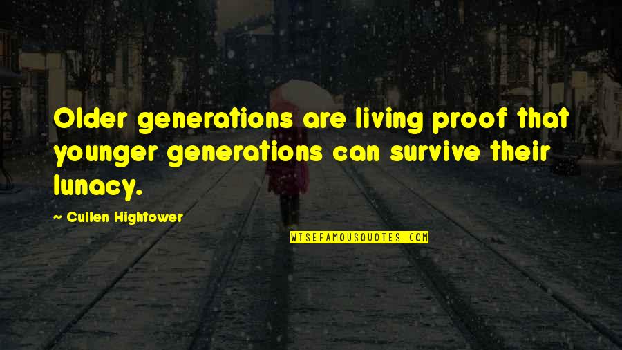 Cullen Quotes By Cullen Hightower: Older generations are living proof that younger generations