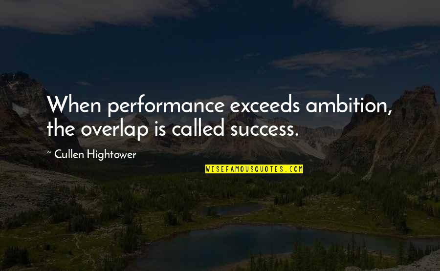 Cullen Quotes By Cullen Hightower: When performance exceeds ambition, the overlap is called